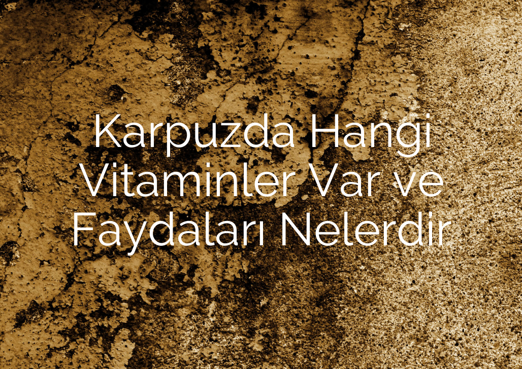 Karpuzda Hangi Vitaminler Var ve Faydaları Nelerdir